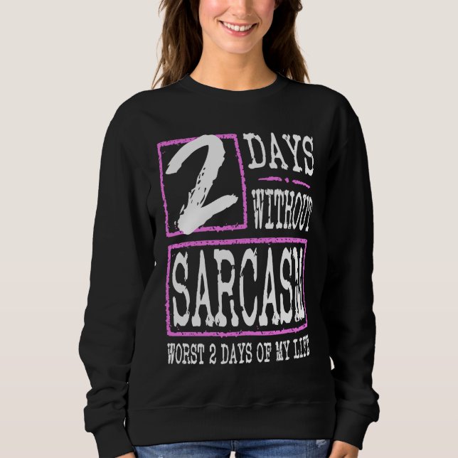 Sudadera 2 Days Without Sarcasm Sarcastic Quote Graphic (Anverso)