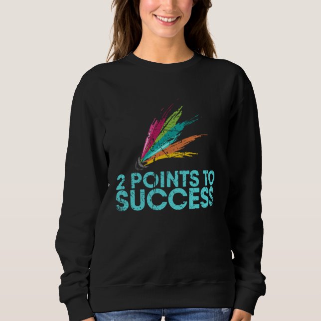 Sudadera 2 Points To Success For Badminton Player Or Badmin (Anverso)