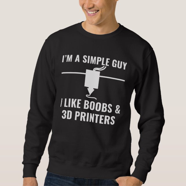Sudadera 3D Printer  I m a Simple Guy I Like 3D Printers (Anverso)