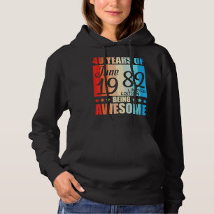Sudadera 40 Años De Ser Increíble Nacidos En Junio De 1982