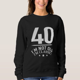 Sudadera 40 No soy viejo, soy el clásico número de cumpleañ