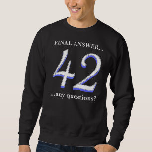 Sudadera 42 Es mi última respuesta y ni siquiera sé la preg