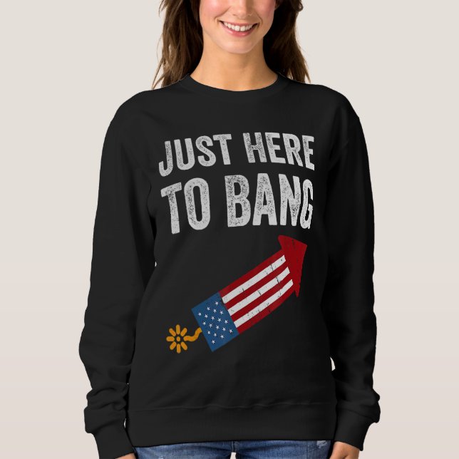 Sudadera 4 de julio, estoy aquí para Bang (Anverso)