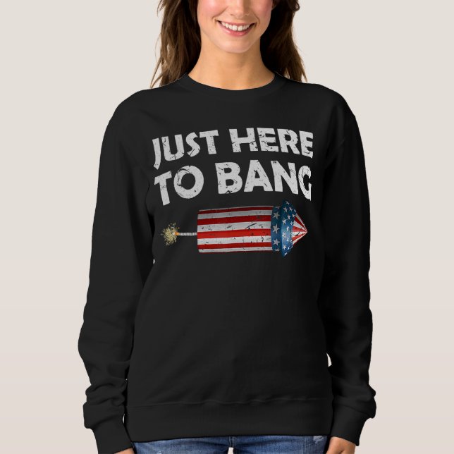 Sudadera 4 de julio, estoy aquí para Bang (Anverso)