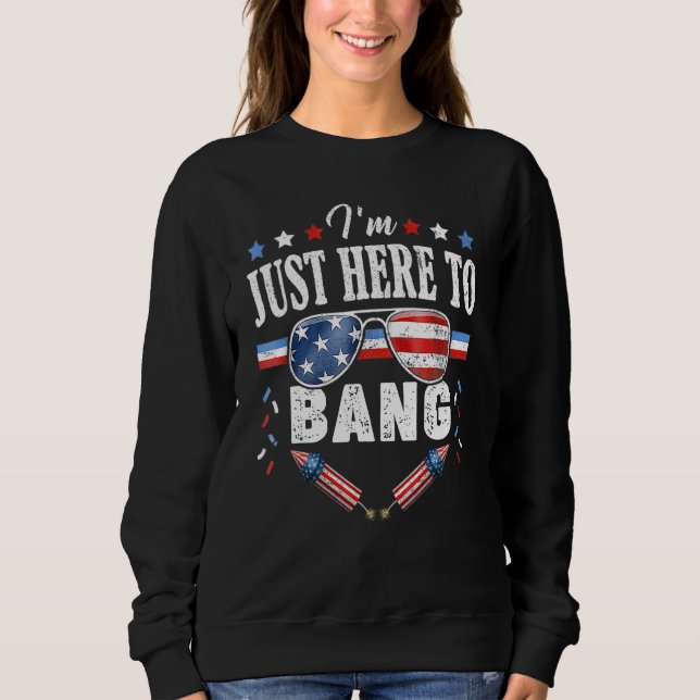 Sudadera 4 de julio, estoy aquí para Bang (Anverso)