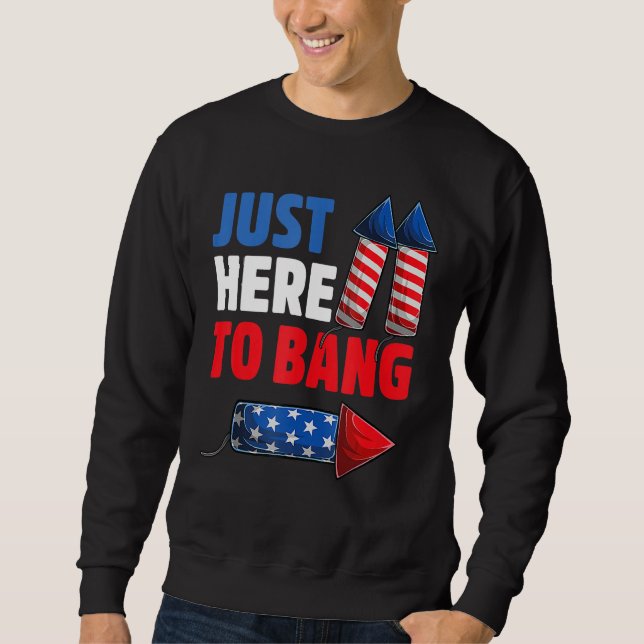 Sudadera 4th Of July Just Here to Bang Fireworks Men Women  (Anverso)