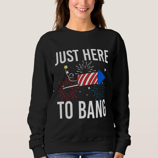 Sudadera 4th Of July Just Here to Bang Fireworks Men Women  (Anverso)