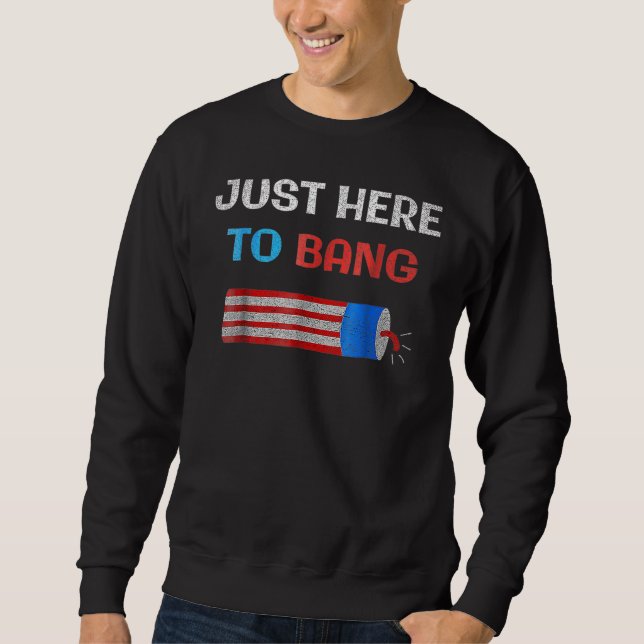 Sudadera 4th Of July Just Here To Bang Fireworks Men Women  (Anverso)