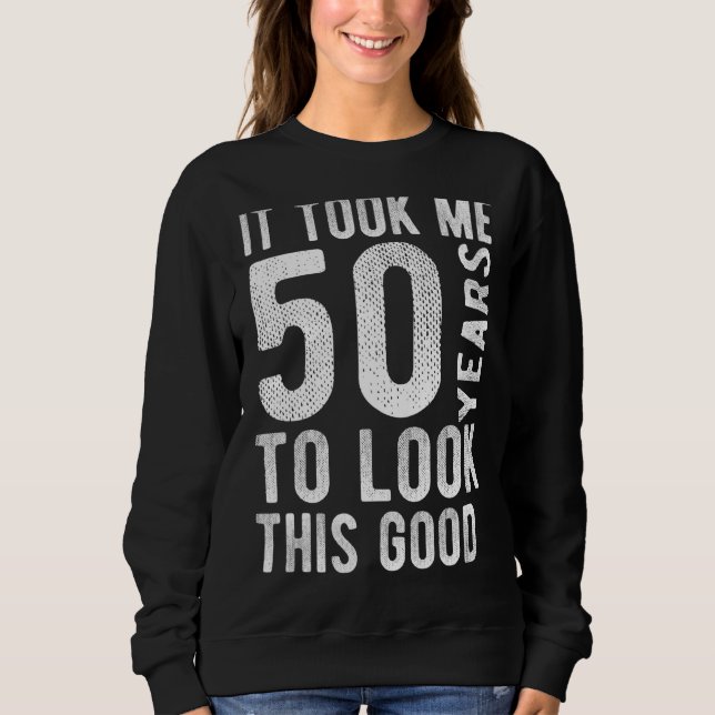 Sudadera 50 Aniversario Me Tomó 50 Años Mirar Este Goo (Anverso)