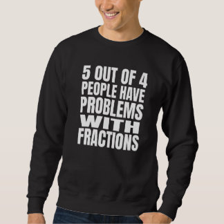 Sudadera 5 Out Of 4 People Have Problems With Fractions Mat