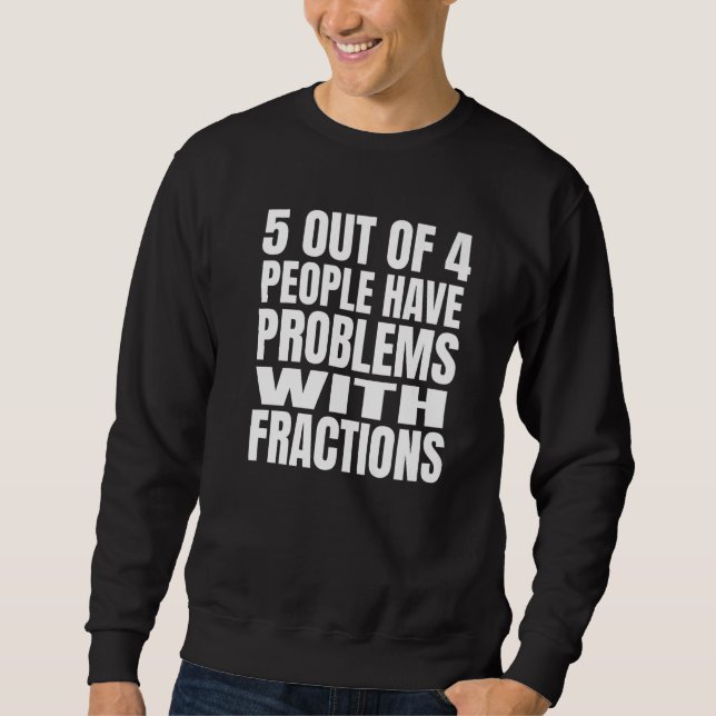 Sudadera 5 Out Of 4 People Have Problems With Fractions Mat (Anverso)