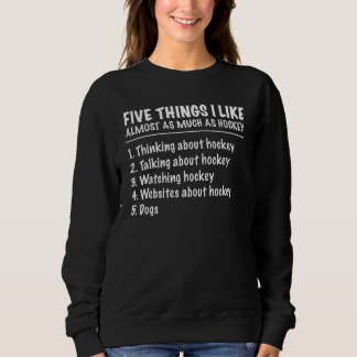 Sudadera 5 Things I Like Almost As Much As Hockey Dogs