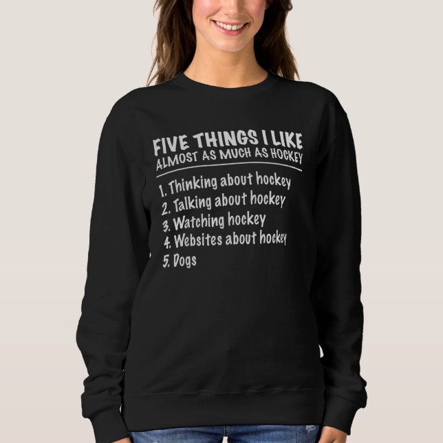 Sudadera 5 Things I Like Almost As Much As Hockey Dogs (Anverso)