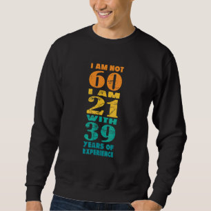 Sudadera 60° Día B No Tengo 60 Tengo 21 Con 39 Años De Ex