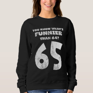 Sudadera 65 Años Sabes Lo Que Es Más Gracioso Que Los 64 Na