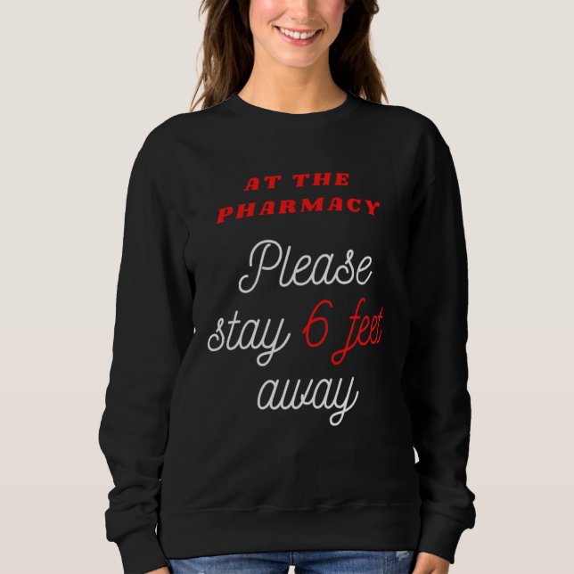 Sudadera 6 FEET AWAY AT THE PHARMACY for Pharmacist (Anverso)