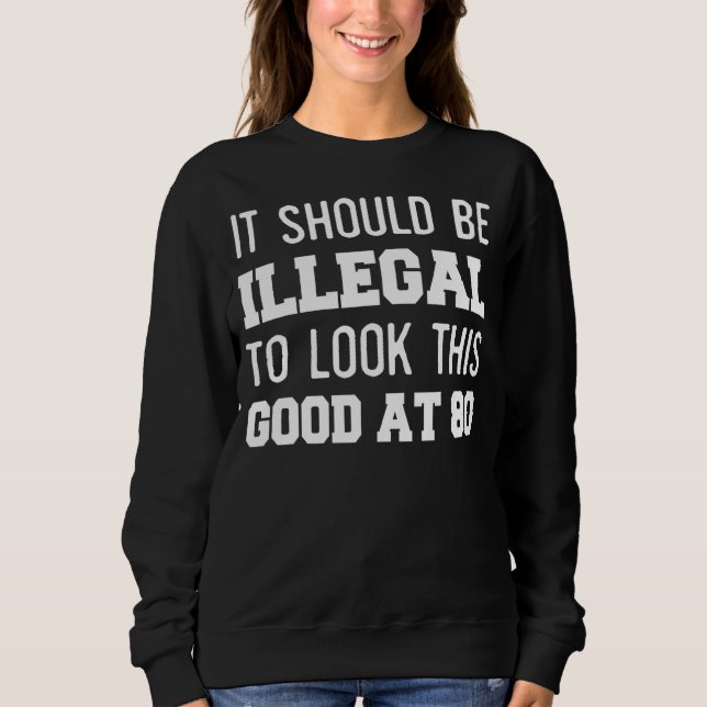 Sudadera 80.º Cumpleaños Debería Ser Ilegal Mirar Esto (Anverso)