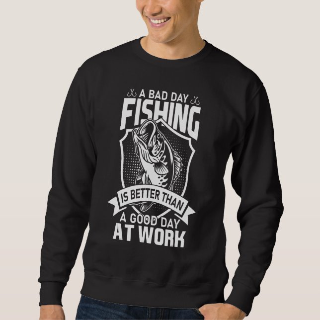 Sudadera A Bad Day Fishing Is Better Than A Good Day At Wor (Anverso)