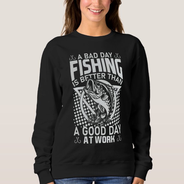 Sudadera A Bad Day Fishing Is Better Than A Good Day At Wor (Anverso)