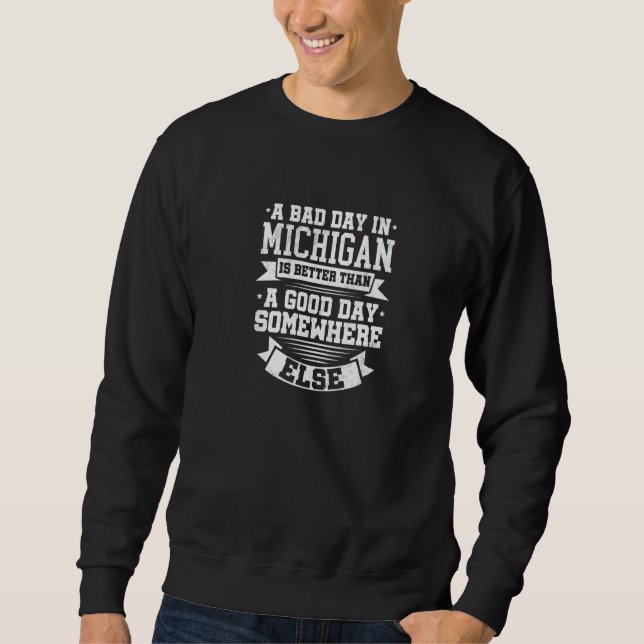 Sudadera A BAD DAY IN MICHIGAN better than A GOOD DAY SOMEW (Anverso)