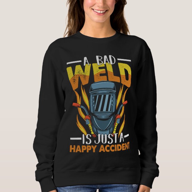 Sudadera A bad weld is just a happy accident Worker Welder  (Anverso)