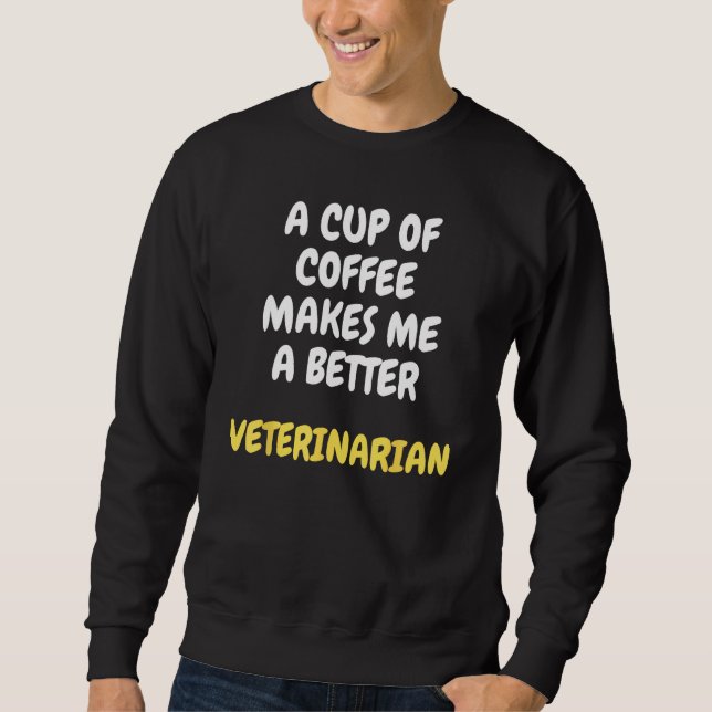 Sudadera A Cup Of Coffee Makes Me A Better VETERINARIAN (Anverso)