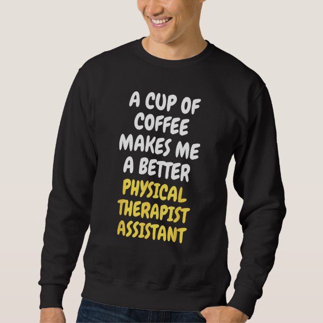 Sudadera A Cup Of Coffee Makes Me Better PHYSICAL THERAPIST (Anverso)