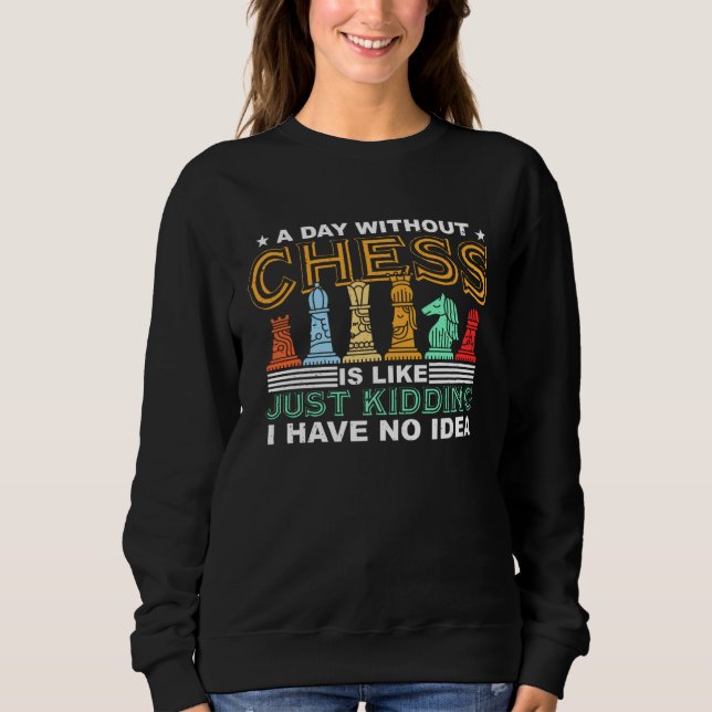 Sudadera A Day Without Chess Retro Chess Piece  Chess (Anverso)