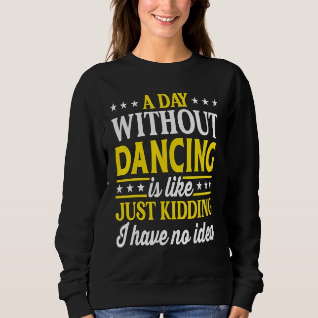Sudadera A Day Without Dancing  Dancer Dancing 1 (Anverso)