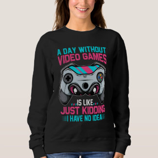 Sudadera A Day Without Gaming Is Like No Idea Funny Video G