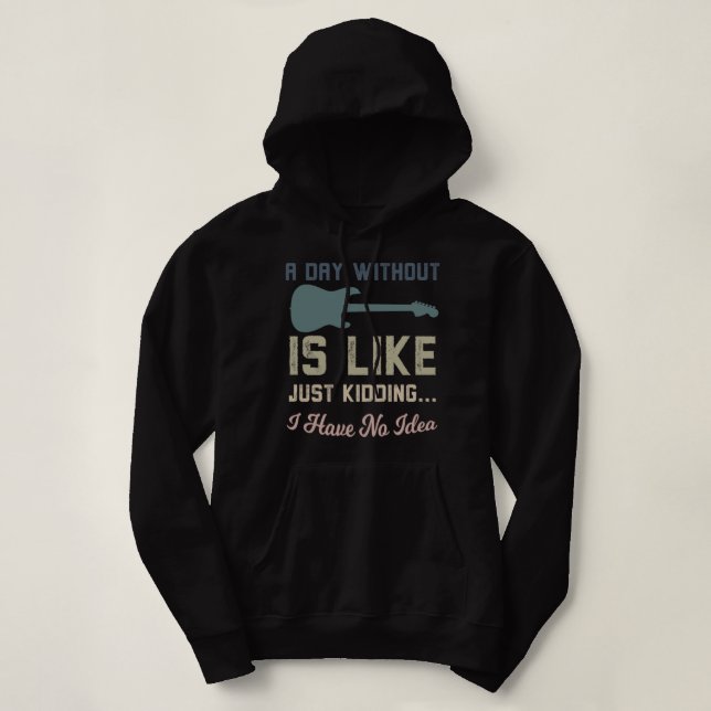 Sudadera A Day Without Guitar Is Like Just Kidding (Diseño del anverso)