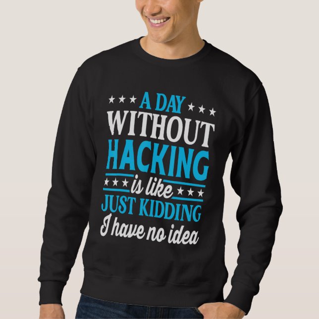 Sudadera A Day Without Hacking   Computer Nerd Hacker (Anverso)