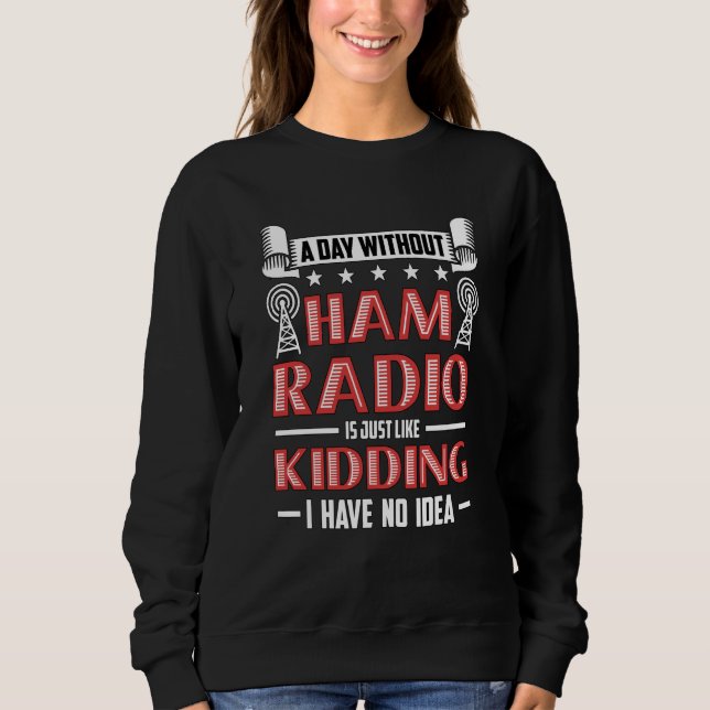 Sudadera A Day Without Ham Radio Is Amateur Radio Operator  (Anverso)