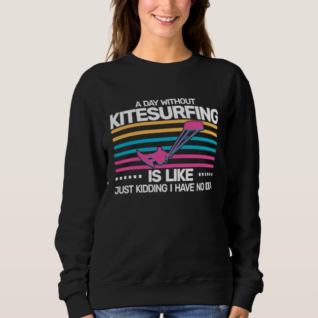 Sudadera A Day without Kitesurfing is like  kite surfing Ki (Anverso)