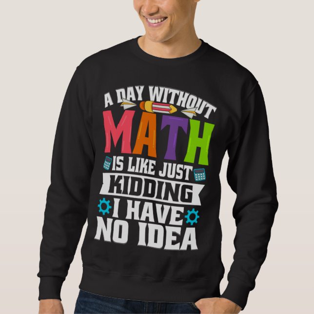 Sudadera A Day Without Math Is Like Just Kidding I Have No  (Anverso)