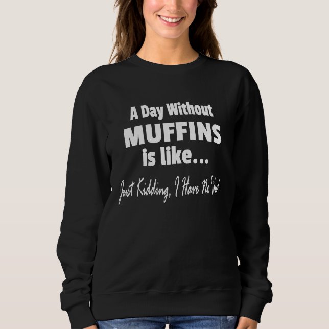 Sudadera A Day Without Muffins Joke  Muffin (Anverso)