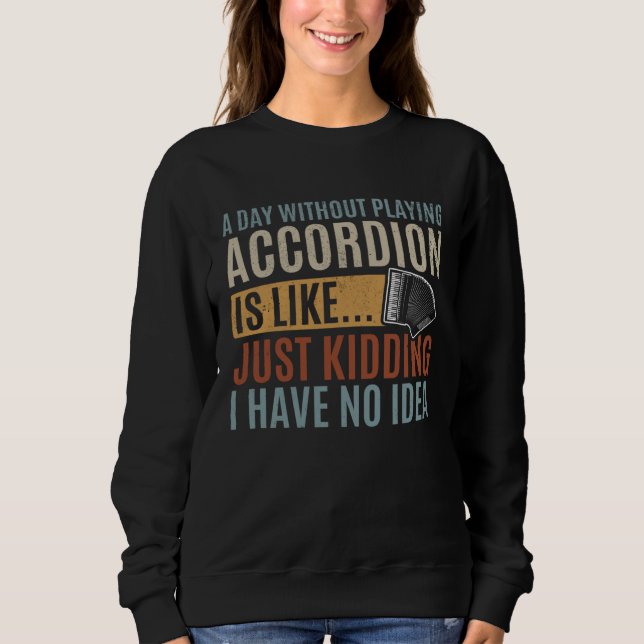 Sudadera A Day Without Playing Accordion Is Like Accordion  (Anverso)