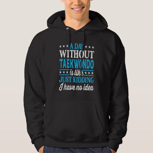 Sudadera A Day Without Taekwondo Funny Taekwondo (Anverso)
