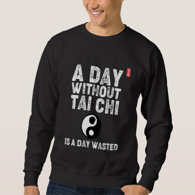 Sudadera A Day Without Tai Chi Is A Day Wasted! Tai Chi Beg (Anverso)