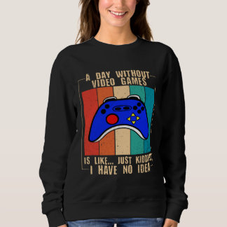 Sudadera A Day Without Video Games Funny Video Gamer 35