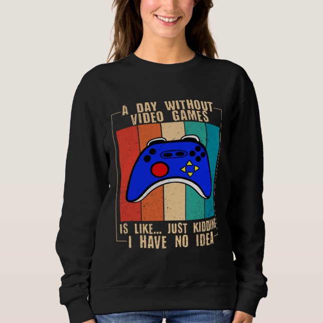 Sudadera A Day Without Video Games Funny Video Gamer 35 (Anverso)