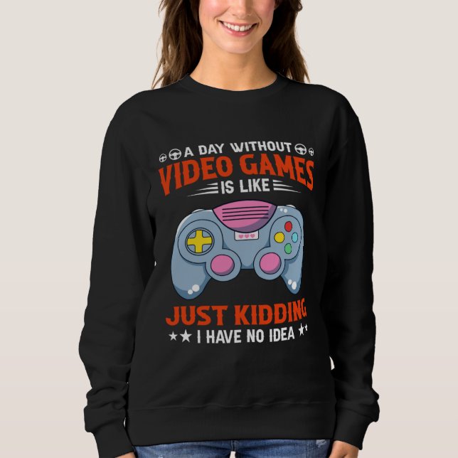 Sudadera A Day Without Video Games Funny Video Gamer 5 (Anverso)