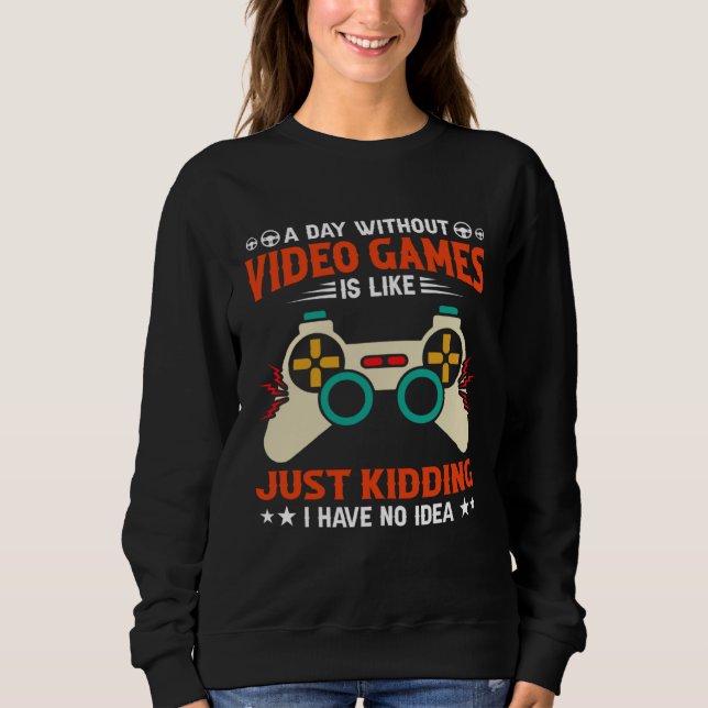 Sudadera A Day Without Video Games  Video Gamer  1 (Anverso)