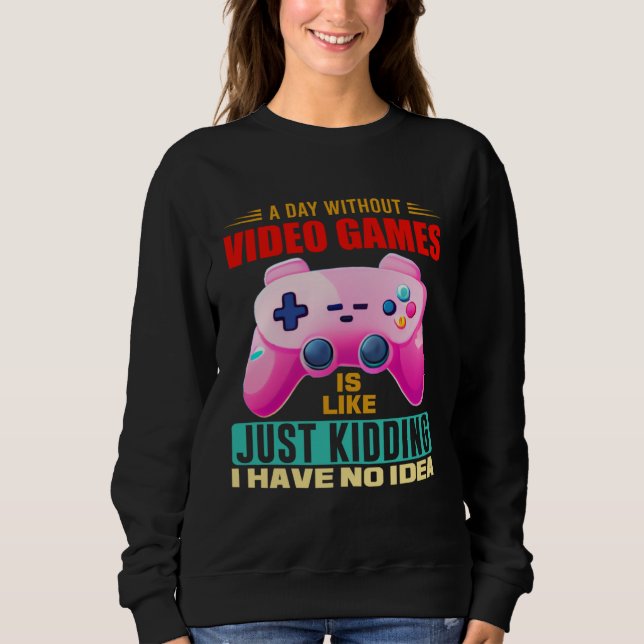 Sudadera A Day Without Video Games  Video Gamer  15 (Anverso)