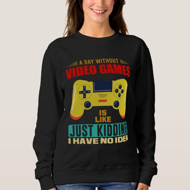 Sudadera A Day Without Video Games  Video Gamer  17 (Anverso)