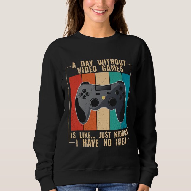 Sudadera A Day Without Video Games  Video Gamer  24 (Anverso)