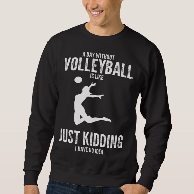 Sudadera a day without volleyball is like just kidding voll (Anverso)