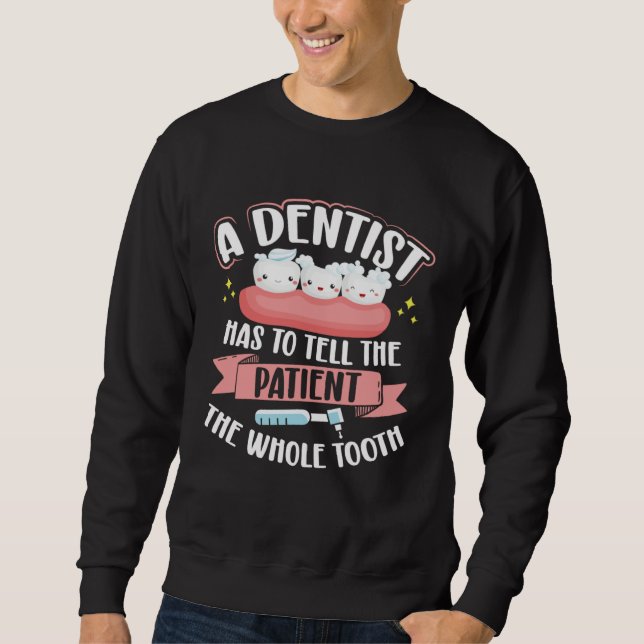 Sudadera A Dentist Has To Tell The Patient The Whole Tooth  (Anverso)