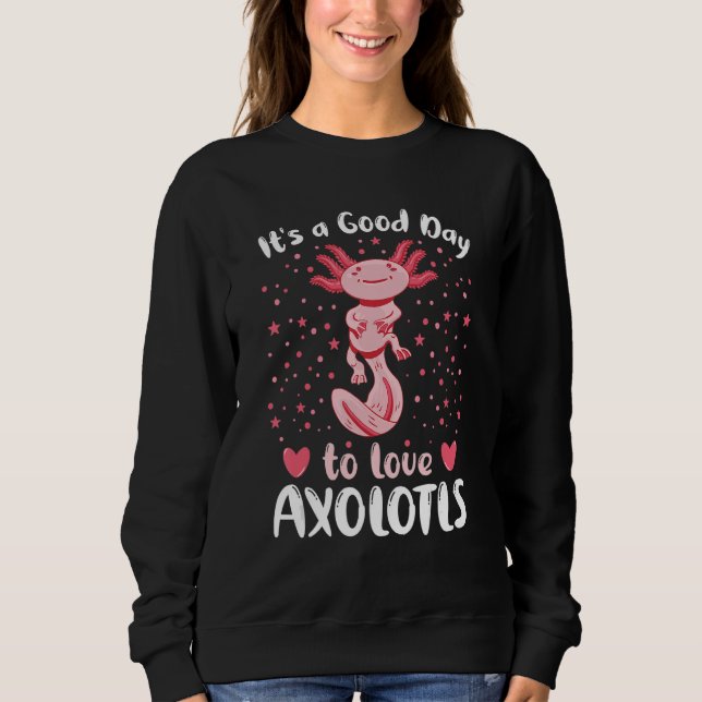 Sudadera A Good Day To Love Axolotls  Axolotl Pet Owner Quo (Anverso)