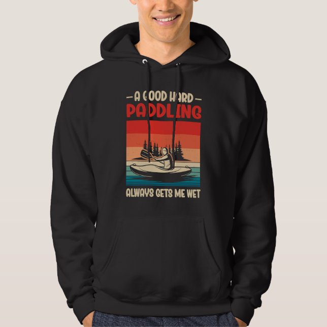 Sudadera A Good Paddling Always Getting Me Wet Kayak Paddli (Anverso)